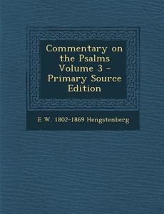 Commentary on the Psalms Volume 3 di E. W. 1802-1869 Hengstenberg edito da Nabu Press