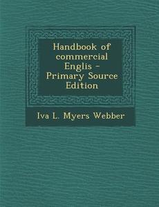 Handbook of Commercial Englis - Primary Source Edition di Iva L. Myers Webber edito da Nabu Press