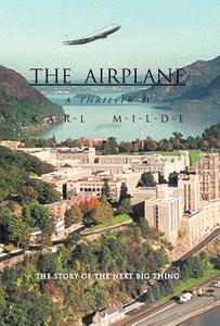 The Airplane: The Story of the Next Big Thing di Karl Milde edito da AUTHORHOUSE
