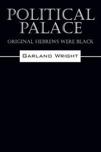 Political Palace di Garland Wright edito da Outskirts Press