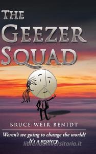 The Geezer Squad di Bruce Weir Benidt edito da iUniverse
