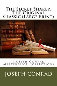 The Secret Sharer, the Original Classic: (Joseph Conrad Masterpiece Collection) di Joseph Conrad edito da Createspace