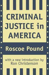 Criminal Justice in America di Roscoe Pound edito da Routledge
