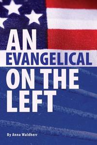 An Evangelical On The Left di Anna Waldherr edito da Tate Publishing & Enterprises