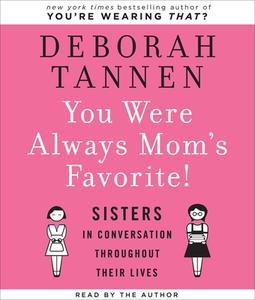 You Were Always Mom's Favorite!: Sisters in Conversation Throughout Their Lives di Deborah Tannen edito da Highbridge Company