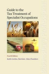 Guide to the Tax Treatment of Specialist Occupations: Fourth Edition di Gordon, Keith Gordon edito da Tottel Publishing