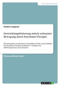 Entwicklungsförderung mittels achtsamer Bewegung durch Eurythmie-Therapie di Herbert Langmair edito da GRIN Verlag