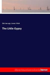 The Little Gypsy di Elie Sauvage, Lorenz Frlich edito da hansebooks
