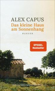 Das kleine Haus am Sonnenhang di Alex Capus edito da Hanser, Carl GmbH + Co.
