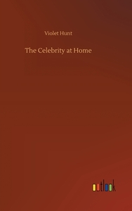 The Celebrity at Home di Violet Hunt edito da Outlook Verlag