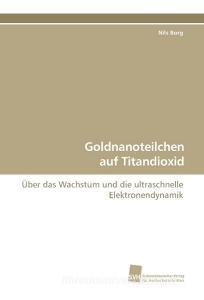 Goldnanoteilchen auf Titandioxid di Nils Borg edito da Südwestdeutscher Verlag für Hochschulschriften AG  Co. KG