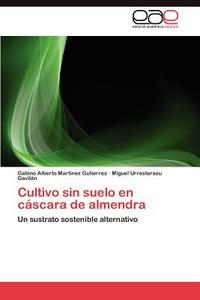 Cultivo sin suelo en cáscara de almendra di Gabino Alberto Martínez Gutierrez, Miguel Urrestarazu Gavilán edito da EAE