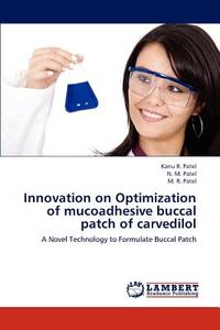 Innovation on Optimization of mucoadhesive buccal patch of carvedilol di Kanu R. Patel, N. M. Patel, M. R. Patel edito da LAP Lambert Academic Publishing