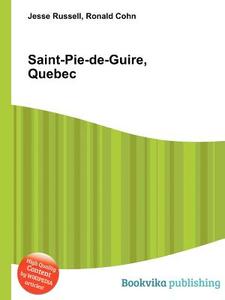 Saint-pie-de-guire, Quebec edito da Book On Demand Ltd.