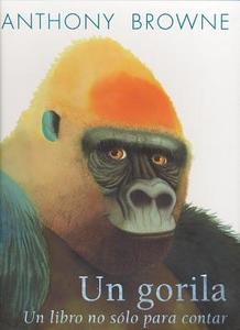 Un Gorila.: Un Libro No Solo Para Contar di Anthony Browne edito da Fondo de Cultura Economica USA