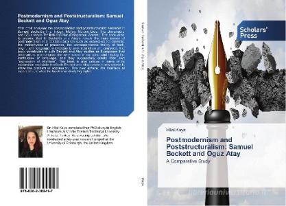 Postmodernism and Poststructuralism: Samuel Beckett and Oguz Atay di Hilal Kaya edito da Scholars' Press
