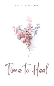 Time to Heal di Kate Simpson edito da Libresco Feeds Private Limited