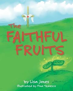 The Faithful Fruits di Lisa Jones edito da LIGHTNING SOURCE INC