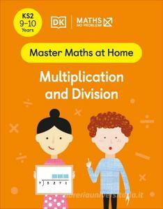 Maths - No Problem! Multiplication And Division, Ages 9-10 (Key Stage 2) di Maths - No Problem! edito da Dorling Kindersley Ltd