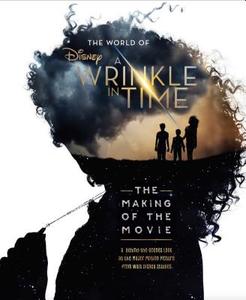 The World of a Wrinkle in Time: The Making of the Movie di Disney, Kate Egan edito da FARRAR STRAUSS & GIROUX