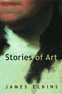Stories Of Art di James Elkins edito da Taylor & Francis Ltd