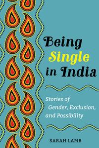 Being Single In India di Sarah Lamb edito da University Of California Press
