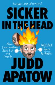 Sicker in the Head: More Conversations about Life and Comedy di Judd Apatow edito da RANDOM HOUSE