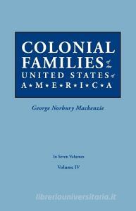 Colonial Families of the United States of America. In Seven Volumes. Volume IV edito da Clearfield