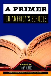 A Primer on America's Schools di Terry M. Moe edito da HOOVER INST PR