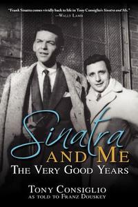 Sinatra and Me: The Very Good Years di Tony Consiglio, Franz Douskey edito da TANTOR MEDIA INC