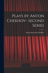 Plays by Anton Chekhov- Second Series di Anton Pavlovich Chekhov edito da LEGARE STREET PR