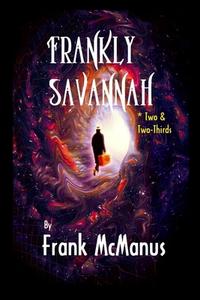 Frankly Savannah *Two & Two-Thirds di Frank Mcmanus edito da Odium Book