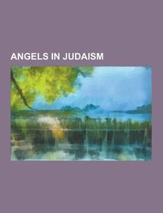 Angels In Judaism di Source Wikipedia edito da University-press.org