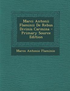 Marci Antonii Flaminii de Rebus Divinis Carmina - Primary Source Edition di Marco Antonio Flaminio edito da Nabu Press