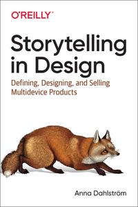 Storytelling in Design di Anna Dahlström edito da O'Reilly UK Ltd.