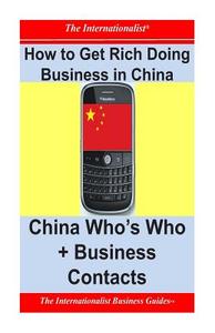 How to Get Rich Doing Business in China: China Who's Who + Business Contacts di Patrick W. Nee edito da Createspace