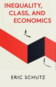 Inequality, Class, And Economics di Eric Schutz edito da Monthly Review Press,U.S.