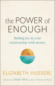 The Power of Enough di Elizabeth Husserl edito da New World Library