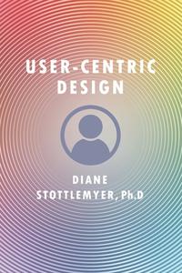 User-Centric Design di Diane Stottlemyer edito da WESTPHALIA PR