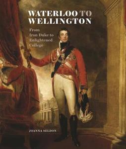 Waterloo to Wellington di Joanna Seldon edito da Scala Publishers Ltd