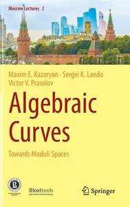 Algebraic Curves di Maxim E. Kazaryan, Sergei K. Lando, Victor V. Prasolov edito da Springer-Verlag GmbH