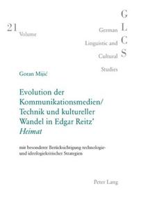 Evolution der Kommunikationsmedien/Technik und kultureller Wandel in Edgar Reitz' Heimat di Goran Mijic edito da Lang, Peter