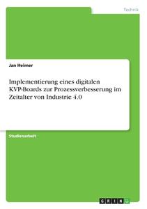 Implementierung eines digitalen KVP-Boards zur Prozessverbesserung im Zeitalter von Industrie 4.0 di Jan Heimer edito da GRIN Verlag