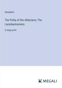 The Polity of the Athenians; The Lacedaemonians di Xenophon edito da Megali Verlag
