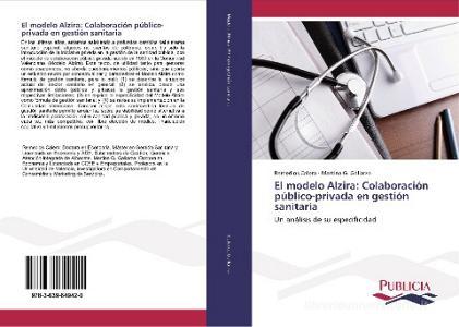 El modelo Alzira: Colaboración público-privada en gestión sanitaria di Remedios Calero, Martina G. Gallarza edito da PUBLICIA