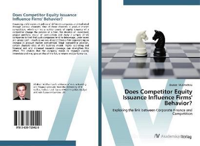Does Competitor Equity Issuance Influence Firms' Behavior? di Aliaksei Mukhachou edito da AV Akademikerverlag