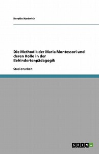 Die Methodik der Maria Montessori und deren Rolle in der Behindertenpädagogik di Kerstin Hartwich edito da GRIN Publishing