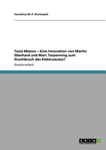 Tesla Motors. Eine Innovation von Martin Eberhard und Marc Tarpenning zum Durchbruch des Elektroautos? di Cornelius M. P. Kiermasch edito da GRIN Publishing