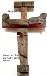 Was Wir Als Christen Von Anderen Lernen Konnen di Siegfried Hubner edito da Books On Demand