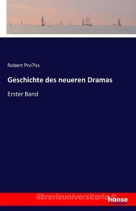 Geschichte des neueren Dramas di Robert Pro¨lss edito da hansebooks